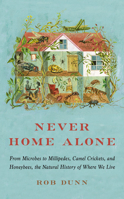 Never Home Alone: True and Surprising Stories of the Creatures Who Share Our Homes 1541645766 Book Cover