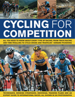 Cycling for Competition: All you need to know about every type of racing, from track racing and time-trialling to cyclo-cross and triathlon, all shown in 200 photographs 1844768279 Book Cover