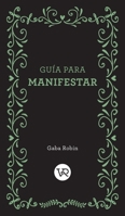 Guía para manifestar (Spanish Edition) 6076372052 Book Cover