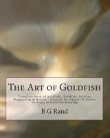 The Art of Goldfish: 10 Easy Steps to Goldfish Keeping 1461077486 Book Cover