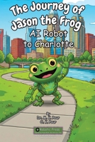 Journey of Jason the Frog AI Robot to Charlotte 1971794201 Book Cover