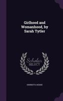 Girlhood and Womanhood, by Sarah Tytler 1357114281 Book Cover