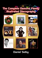 The Complete Osmond Family Illustrated Discography 1629336149 Book Cover