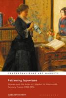 Reframing Japonisme: Women and the Asian Art Market in Nineteenth-Century France, 1853-1914 1501344633 Book Cover