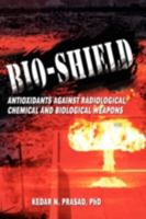 Bio-Shield, Antioxidants Against Radiological, Chemical and Biological Weapons 1606934899 Book Cover