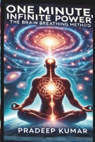 One Minute, Infinite Power: The Brain Breathing Method B0DSN262PP Book Cover