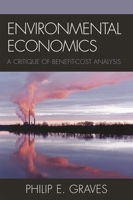 Environmental Economics: A Critique of Benefit-Cost Analysis 0742546993 Book Cover