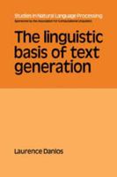The Linguistic Basis of Text Generation (Studies in Natural Language Processing) 0521329388 Book Cover