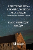 Rejeitados pela religião, aceitos pela graça: evangélicos que deixaram a igreja (Portuguese Edition) B08JH9LCGC Book Cover