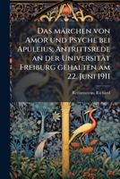 Das Marchen Von Amor Und Psyche Bei Apuleius; Antrittsrede an Der Universitat Freiburg Gehalten Am 22. Juni 1911 1175767220 Book Cover