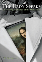 The Lady Speaks: Uncovering the Secrets of the Mona Lisa 1612540732 Book Cover