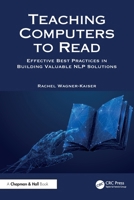 Teaching Computers to Read: Effective Best Practices in Building Valuable NLP Solutions 1032484357 Book Cover