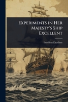 Experiments in Her Majesty's Ship Excellent 1024103544 Book Cover