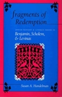 Fragments of Redemption: Jewish Thought and Literary Theory in Benjamin, Scholem, and Levinas (Jewish Literature and Culture) 0253206790 Book Cover