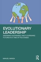 Evolutionary Leadership: Designing Sustainable and Flourishing Futures in a Time of Polycrises 1041162960 Book Cover