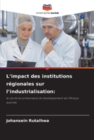 L’impact des institutions régionales sur l’industrialisation:: le cas de la communauté de développement de l’Afrique australe (French Edition) 6207590678 Book Cover