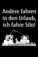 Andere fahren in den Urlaub, ich fahre Silo!: A5 kariertes Notizbuch mit einem H�cksler f�r einen Landwirt oder Lohner in der Landwirtschaft als Geschenk 1079146555 Book Cover