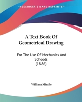 A Text Book Of Geometrical Drawing: For The Use Of Mechanics And Schools 0548666342 Book Cover