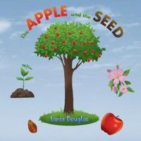 The Apple and the Seed: A Story of the Plant Life Cycle and the Human Life Cycle 1723187151 Book Cover