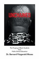 Unchained: The Purging of Black Students from Public School Education 152456673X Book Cover