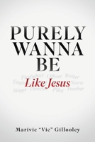 Purely Wanna Be: like Jesus B0GKSR91F2 Book Cover