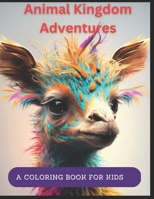 Animal Kingdom Adventures A Coloring Book For Kids: Roaming through the Wild with Colorful Creatures B0BZ22HC44 Book Cover