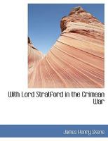 With Lord Stratford in the Crimean War 1015187625 Book Cover