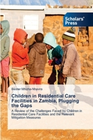 Children in Residential Care Facilities in Zambia, Plugging the Gaps: A Review of the Challenges Faced by Children in Residential Care Facilities and the Relevant Mitigation Measures 6206772209 Book Cover