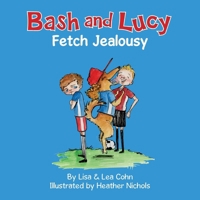 Bash and Lucy Fetch Jealousy 0692332111 Book Cover