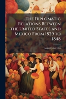 The Diplomatic Relations Between the United States and Mexico from 1829 to 1848 1023878690 Book Cover