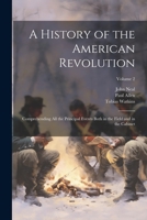 A History of the American Revolution; Comprehending all the Principal Events Both in the Field and in the Cabinet; Volume 2 1021461539 Book Cover
