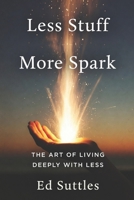 Less Stuff, More Spark: The Art of Living Deeply with Less B0FK9T6G7Z Book Cover