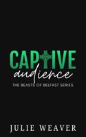 Captive Audience: A Dark Irish Mafia Romance (The Beasts of Belfast) 1764129806 Book Cover