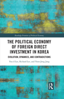 The Political Economy of Foreign Direct Investment in Korea: Evolution, Dynamics and Contradictions (Routledge Frontiers of Political Economy) 0367365928 Book Cover