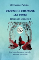 L’Enfant et l’Hypnose, Les Peurs, Récits de Séances II: Une Hypnothérapeute ouvre les portes de son cabinet (L'Enfant et l'Hypnose, Récits de séances) (French Edition) 295895840X Book Cover