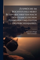 Zusprüche im Beichtstuhle nebst Bussvorschriften nach den evangelischen Perikopen und Festen des Kirchenjahres. 127956203X Book Cover