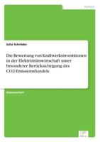 Die Bewertung Von Kraftwerksinvestitionen in Der Elektrizitatswirtschaft Unter Besonderer Berucksichtigung Des Co2-Emissionshandels 3838699904 Book Cover