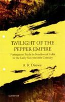 Twilight of the Pepper Empire: Portuguese Trade in Southwest India in the Early Seventeenth Century (Harvard Historical Studies) 8173048819 Book Cover