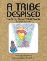 A Tribe Despised: The Story about Them People 1490746323 Book Cover