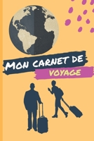 Mon Carnet de Voyage: Journal de voyage, Agenda Quotidien Organiseur Planning ,/ budget. Ecrivez, Dessinez ou Collez tous vos souvenirs et aventures- ... pour vos amis - famille (French Edition) 1674491190 Book Cover