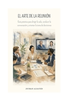 EL ARTE DE LA REUNIÓN: Guía práctica para dirigir la sala, conducir la conversación y orientar la toma de decisiones (Project Leadership & Engineering Design) (Spanish Edition) B0HBMNV1CL Book Cover