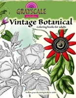 Vintage botanical coloring book for adults, Realistic grayscale coloring books for adults: Coloring books for adults relaxation B08TSCYGH7 Book Cover