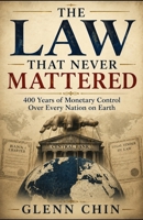 THE LAW THAT NEVER MATTERED: 400 Years of Monetary Control B0H99K2LPD Book Cover