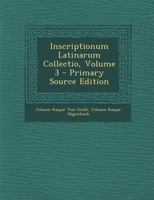 Inscriptionum Latinarum Collectio, Volume 3 - Primary Source Edition 128753676X Book Cover