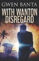 With Wanton Disregard 4867509027 Book Cover