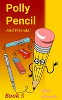 Polly Pencil and Friends: Book Five B0BT6Y6BJB Book Cover