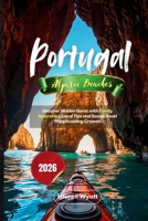 Portugal Algarve Beaches 2026: Uncover Hidden Gems with Family Itineraries, Local Tips and Scenic Road Trips Avoiding Crowds B0GNZRDXCQ Book Cover