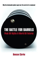 The Battle for Barrels: Peak Oil Myths & World Oil Futures 1846680123 Book Cover