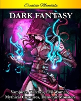 Dark Fantasy Coloring Book: Horror Coloring Book for Adults with Vampires, Witches, Evil Women, Mythical Creatures, Demonic Monsters, and Gothic Scenes (Old version) B0857BRC5C Book Cover