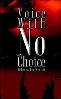 Voice with No Choice 1403326223 Book Cover